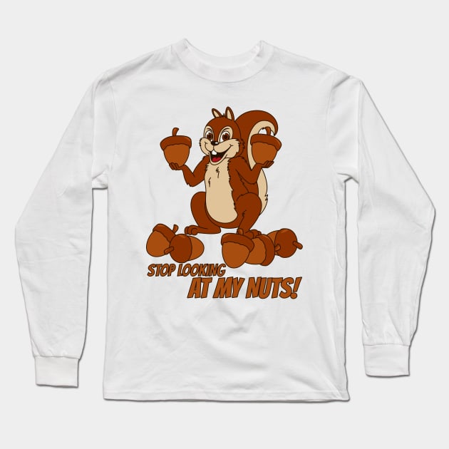 Stop Looking At My Nuts! Long Sleeve T-Shirt by CaffeineBlitz